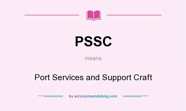 What does PSSC mean? It stands for Port Services and Support Craft