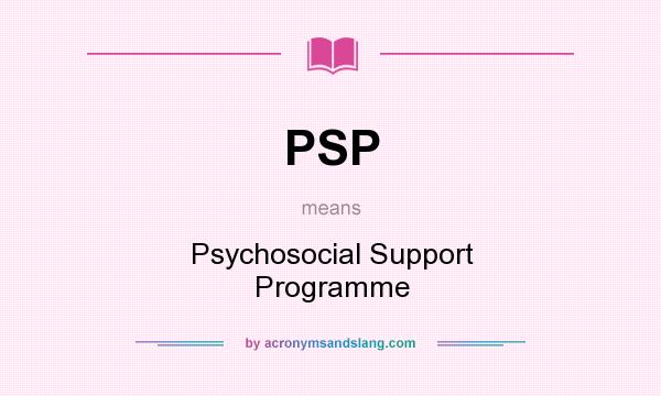 What does PSP mean? It stands for Psychosocial Support Programme