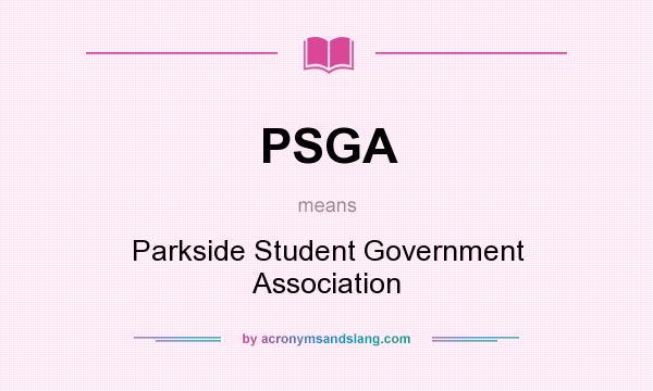 What does PSGA mean? It stands for Parkside Student Government Association