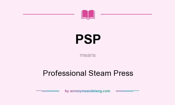 What does PSP mean? It stands for Professional Steam Press