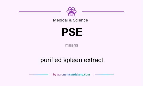 What does PSE mean? It stands for purified spleen extract