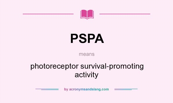 What does PSPA mean? It stands for photoreceptor survival-promoting activity