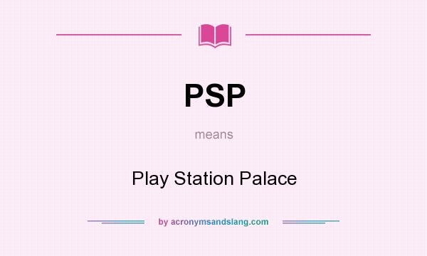 What does PSP mean? It stands for Play Station Palace