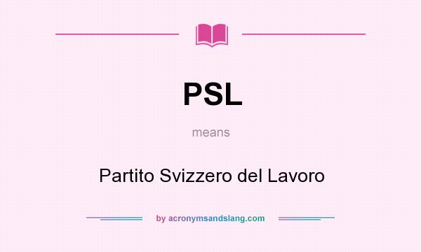 What does PSL mean? It stands for Partito Svizzero del Lavoro