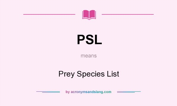 What does PSL mean? It stands for Prey Species List