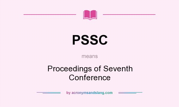 What does PSSC mean? It stands for Proceedings of Seventh Conference