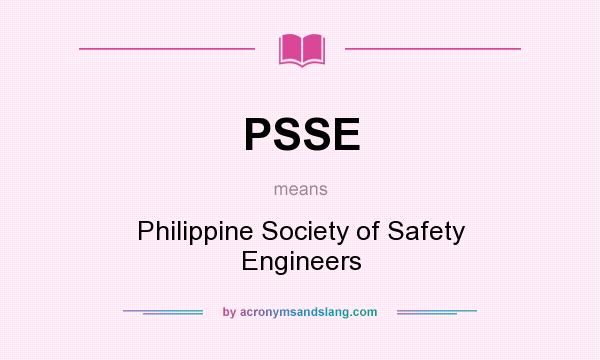 What does PSSE mean? It stands for Philippine Society of Safety Engineers