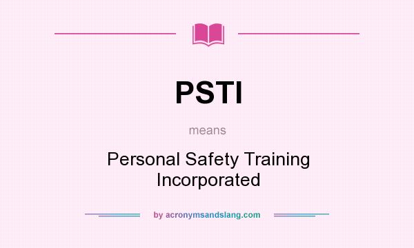 What does PSTI mean? It stands for Personal Safety Training Incorporated