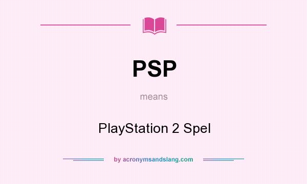 What does PSP mean? It stands for PlayStation 2 Spel