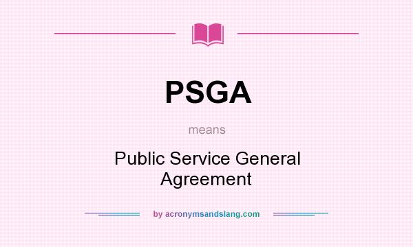 What does PSGA mean? It stands for Public Service General Agreement