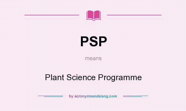 What does PSP mean? It stands for Plant Science Programme