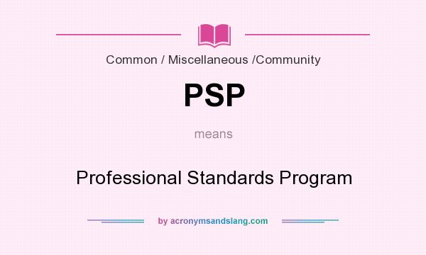 What does PSP mean? It stands for Professional Standards Program