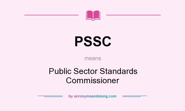 What does PSSC mean? It stands for Public Sector Standards Commissioner