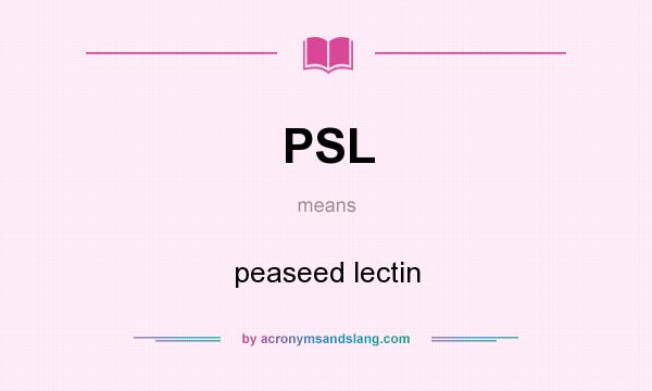 What does PSL mean? It stands for peaseed lectin