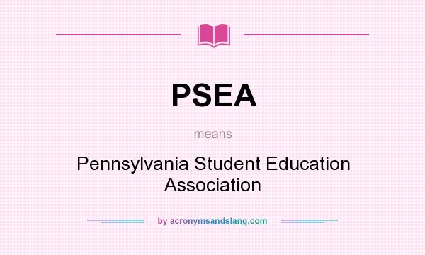 What does PSEA mean? It stands for Pennsylvania Student Education Association