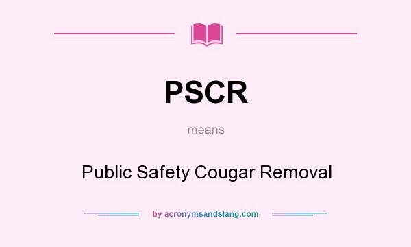 What does PSCR mean? It stands for Public Safety Cougar Removal