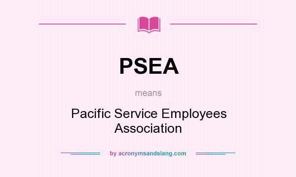 What does PSEA mean? It stands for Pacific Service Employees Association