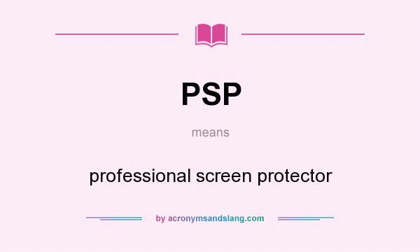 What does PSP mean? It stands for professional screen protector