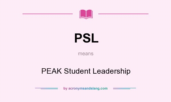 What does PSL mean? It stands for PEAK Student Leadership