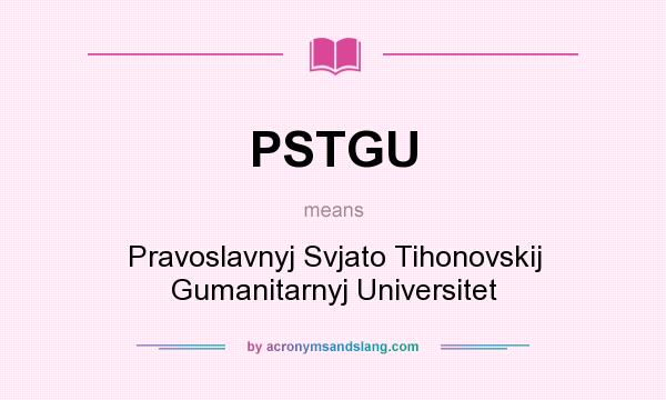 What does PSTGU mean? It stands for Pravoslavnyj Svjato Tihonovskij Gumanitarnyj Universitet