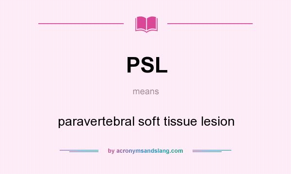 What does PSL mean? It stands for paravertebral soft tissue lesion