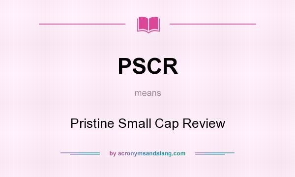 What does PSCR mean? It stands for Pristine Small Cap Review