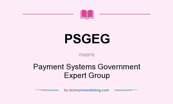 What does PSGEG mean? It stands for Payment Systems Government Expert Group