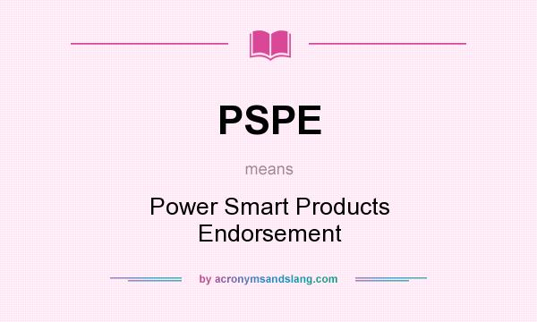What does PSPE mean? It stands for Power Smart Products Endorsement