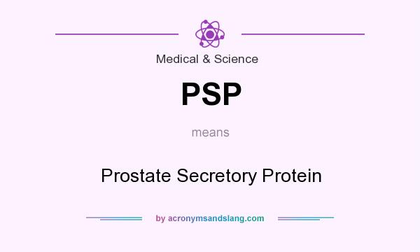 What does PSP mean? It stands for Prostate Secretory Protein