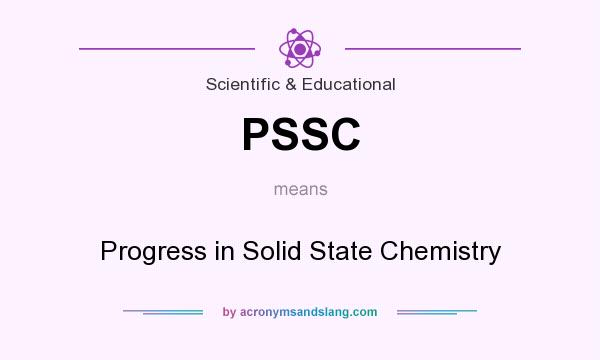 What does PSSC mean? It stands for Progress in Solid State Chemistry