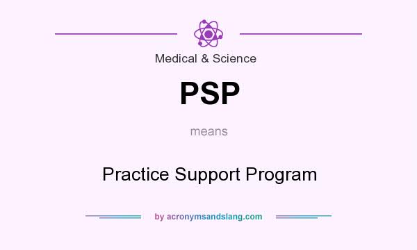 What does PSP mean? It stands for Practice Support Program
