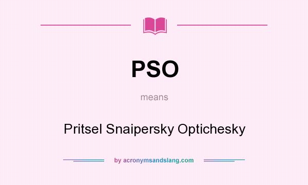 What does PSO mean? It stands for Pritsel Snaipersky Optichesky