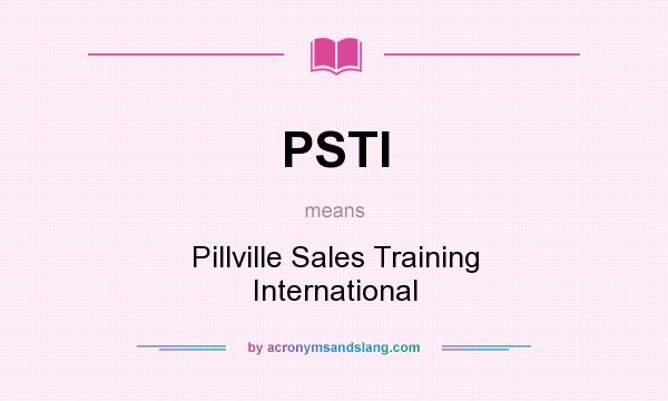 What does PSTI mean? It stands for Pillville Sales Training International