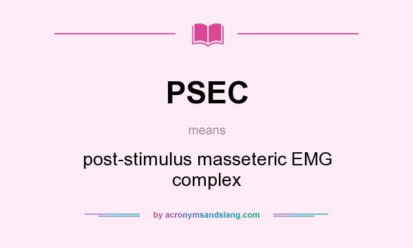 What does PSEC mean? It stands for post-stimulus masseteric EMG complex