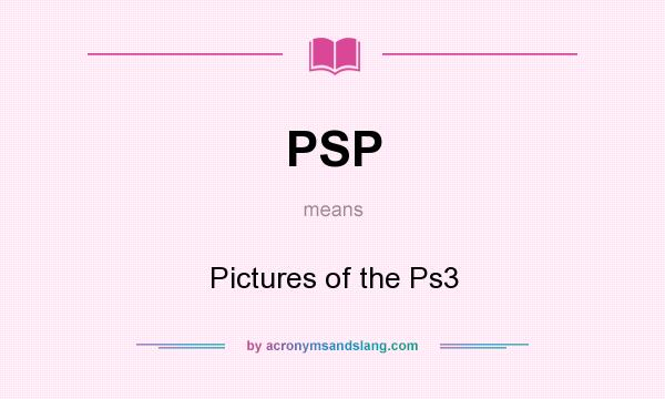 What does PSP mean? It stands for Pictures of the Ps3