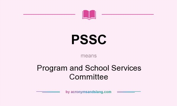 What does PSSC mean? It stands for Program and School Services Committee