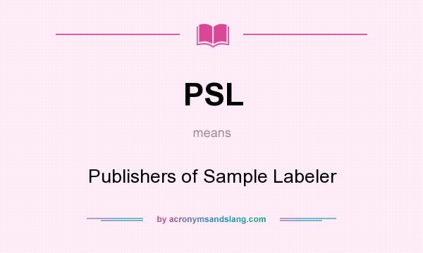What does PSL mean? It stands for Publishers of Sample Labeler