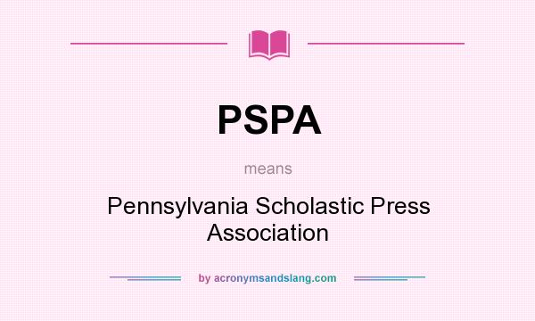 What does PSPA mean? It stands for Pennsylvania Scholastic Press Association