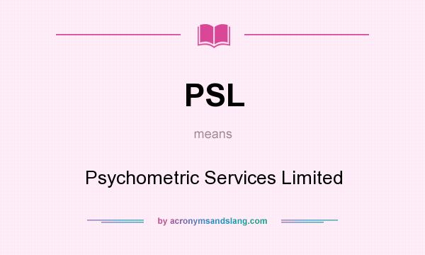 What does PSL mean? It stands for Psychometric Services Limited