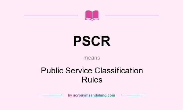 What does PSCR mean? It stands for Public Service Classification Rules