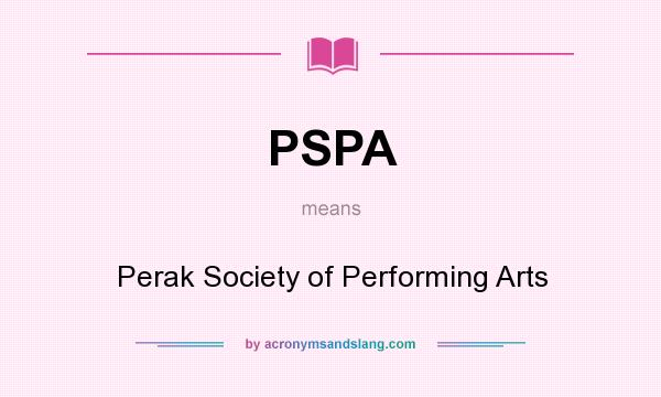 What does PSPA mean? It stands for Perak Society of Performing Arts