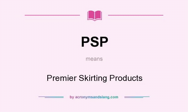 What does PSP mean? It stands for Premier Skirting Products