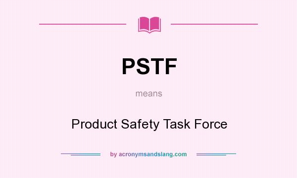What does PSTF mean? It stands for Product Safety Task Force