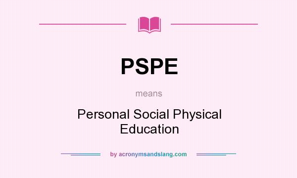 What does PSPE mean? It stands for Personal Social Physical Education