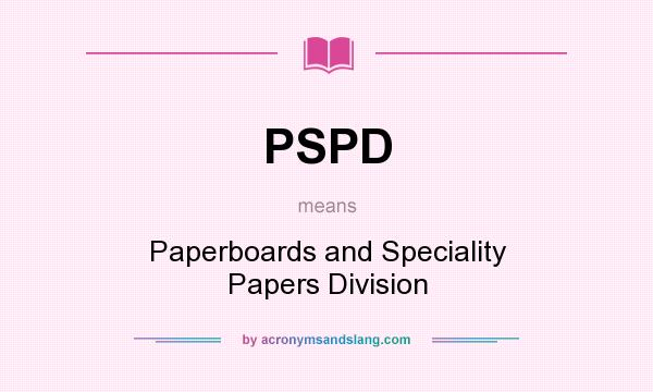 What does PSPD mean? It stands for Paperboards and Speciality Papers Division