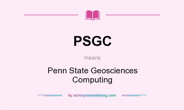 What does PSGC mean? It stands for Penn State Geosciences Computing