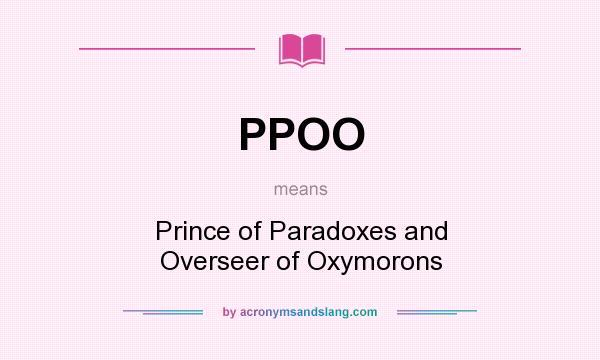 What does PPOO mean? It stands for Prince of Paradoxes and Overseer of Oxymorons