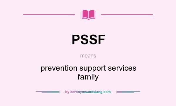 What does PSSF mean? It stands for prevention support services family