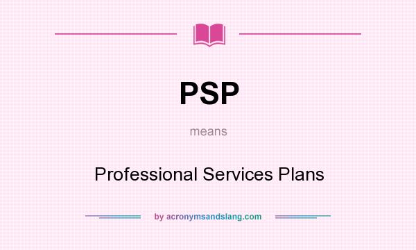 What does PSP mean? It stands for Professional Services Plans
