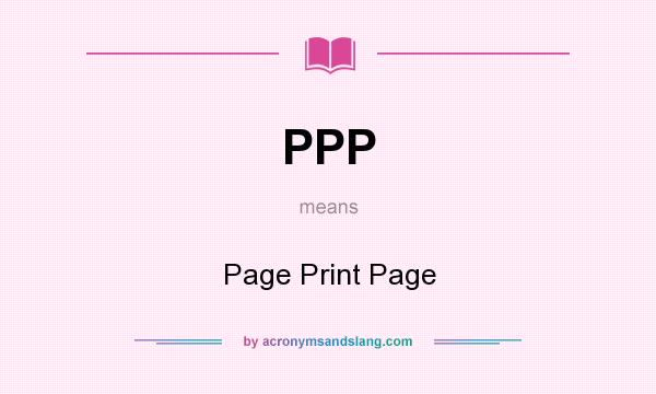 What does PPP mean? It stands for Page Print Page